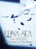 Luna Sea For JAPAN A Promise to The Brave 2011.10.22 [DVD]